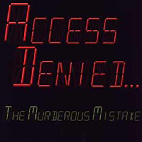 The Murderous Mistake: Access Denied