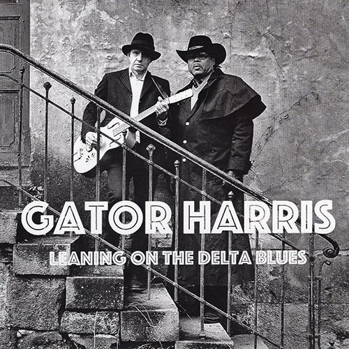 Gator Harris: Leaning on the Delta Blues